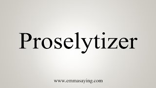 How To Say Proselytizer [upl. by Ostap]