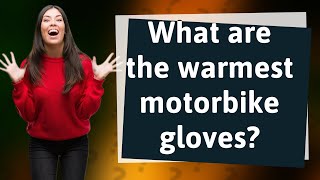 What are the warmest motorbike gloves [upl. by Hoebart27]