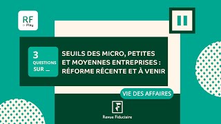 3 Questions sur les seuils des micro petites et moyennes entreprises  réforme récente et à venir [upl. by Dixil]