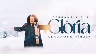 Claudyane Pérola  Derrama a Sua Glória Clipe Oficial [upl. by Walczak]