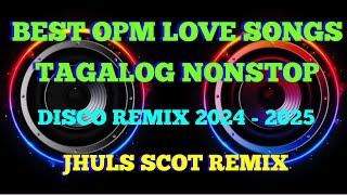 BEST OPM LOVE SONGS TAGALOG NONSTOP 2  DISCO REMIX 2024  2025  JHULS SCOT REMIX [upl. by Ssitnerp]