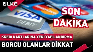 SONDAKİKA Borcu Olanlar Dikkat Kredi Kartlarına Yeni Yapılandırma Getirildi [upl. by Arihaz]