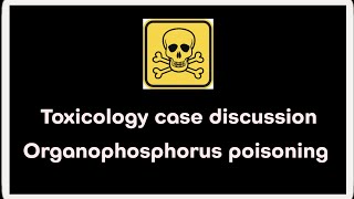 Toxicology case discussion  Organophosphorus poisoning [upl. by Galateah]