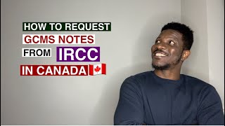 How to Request GCMS notes from IRCC in Canada [upl. by Yragerg]