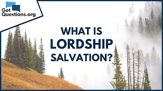 What is lordship salvation  GotQuestionsorg [upl. by Vladimar]