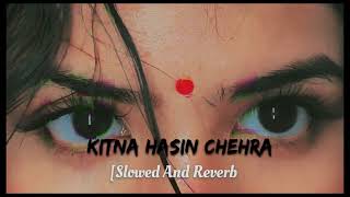 Kitna hassen❤️ chehraकितना हसीन चेहरा 😘Mood Fresh SongLofi Song Slowed And Reverbmusic [upl. by Ayhtin512]