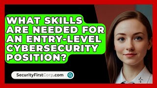 What Skills Are Needed for an EntryLevel Cybersecurity Position  SecurityFirstCorpcom [upl. by Wightman]