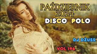 Październik 2024 🎧Najnowsze Disco Polo 🎧 Składanka disco polo➠VOL 196 by DJ DŻUSS [upl. by Quackenbush]