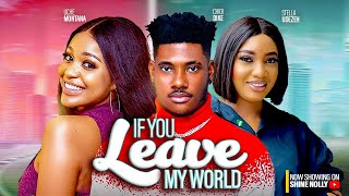 IF YOU LEAVE MY WORLD  UCHE MONTANA CHIDI DIKE STELLA UDEZEH WOLE  2023 NIGERIAN AFRICAN MOVIES [upl. by Ydniahs]