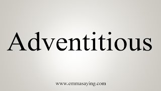 How To Say Adventitious [upl. by Eirek275]