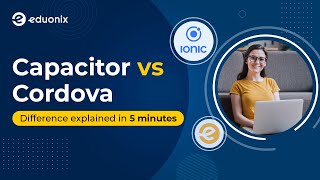 What is a Capacitor in Ionic  Capacitor vs Cordova  Mobile App Development EDegree [upl. by Anaya]