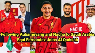 Following Aubameyang and Nacho Equi Fernandez Joins Al Qadsiah [upl. by Pen]