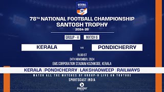 MATCH 6  KERALA VS PONDICHERRY  GROUP H  78TH EDITION SANTOSH TROPHY 202425 [upl. by Ahsytal]