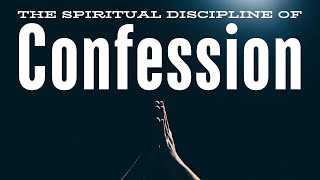 The Spiritual Discipline of Confession [upl. by Duahsar179]