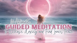 10Minute Guided Meditation to Release Anxiety and Find Inner Peace [upl. by Eibbob]