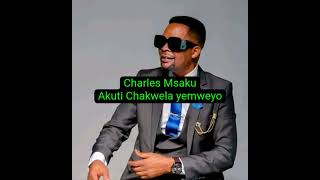 CHARLES MSAKU NYIMBO YAKE AKUTI CHAKWELA YEMWEYO [upl. by Juliet]