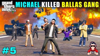 MICHAEL DESTROYED BALLAS GANG  GTA 5 GAMEPLAY HINDI 5 [upl. by Rehtaef557]