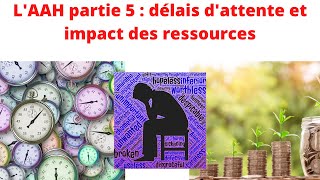 LAAH Allocation Adulte Handicapée partie 5  Délais dattentes et impact des ressources [upl. by Erme]