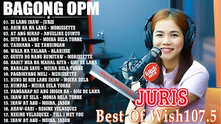 Juris 💖 BAGONG OPM HUGOT WISH 1075 PLAYLIST 2023 💝 BEAUTIFUL OPM LOVE SONGS [upl. by Dnalhsa816]