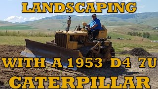 Landscaping with my 1953 Caterpillar D4 7U Bulldozer [upl. by Can274]