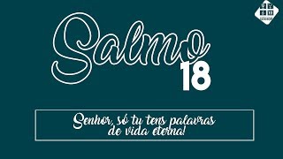 Salmo 18  Senhor só tu tens palavras de vida eterna [upl. by Elleirbag]