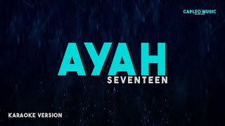 Seventeen – Ayah Karaoke Version [upl. by Jochbed272]