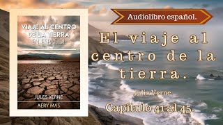 El Viaje Al Centro De La Tierra Julio Verne Capítulo 41 al 45 FINAL Audiolibro español [upl. by Bowra61]