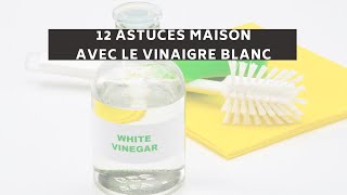 12 ASTUCES avec le VINAIGRE BLANC [upl. by Ateerys559]