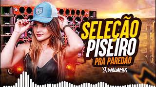 SELEÇÃO PISEIRO  PRA PAREDÃO  By Dj Williamix Oficial [upl. by Nadean]