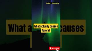 What actually CAUSES AURORA earth aurora earthcurios science space auroralights shorts [upl. by Kristien255]