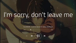 SLANDER  Love Is Gone ft Dylan Matthew Lyrics Terjemahan Indonesia Im sorry dont leave me [upl. by Ahsienek]