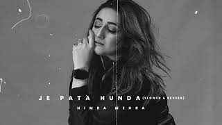 Nimra Mehra  Je Pata Hunda Slowed amp Reverb  Slowed and Reverb Songs Punjabi  Sad Songs [upl. by Kienan468]