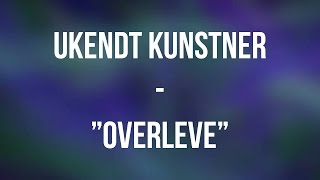 quotOverlevequot  Ukendt Kunstner  LYRICS [upl. by Gettings441]