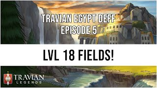 3X Travian Egypt Deff Episode 5  LVL 18 FIELDS [upl. by Minne]