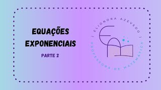 Equações Exponenciais  Parte 2 [upl. by Kendricks747]