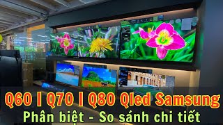 PHÂN BIỆT  SO SÁNH  Tivi Samsung Qled Q60  Q70  Q80  Cách chọn mua theo nhu cầu sử dụng [upl. by Tsan8]