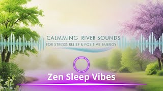 Calming River Sounds for Stress Relief  Positive Energy amp Deep Sleep [upl. by Kcuhc57]