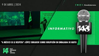 Informativo14 “A México se le respeta” López Obrador sobre irrupción en embajada de Quito [upl. by Taka351]