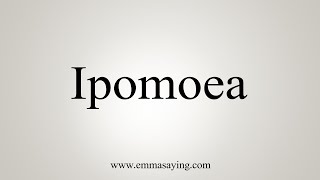 How To Say Ipomoea [upl. by Orpha]