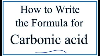 Writing the Formula for Carbonic Acid [upl. by Nesyrb]