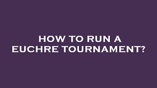 How to run a euchre tournament [upl. by Donella]