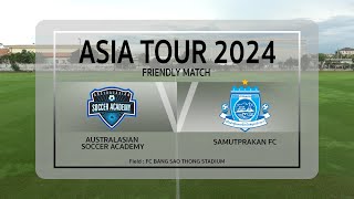 Live 🔴quotASIA TOUR 2024quot  Australasian Soccer Academy 🆚 Samutprakan FC [upl. by Nyloc658]