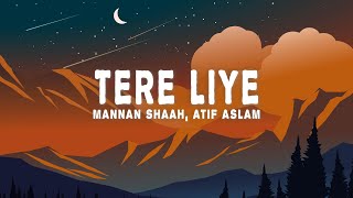 Mannan Shaah  Tere Liye Lyrics ft Atif Aslam Akanksha Bhandari [upl. by Jabez]