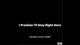 I Promise Ill Stay Right Here Dandere Listener ASMR [upl. by Oigres718]