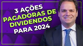 3 AÇÕES PAGADORAS DE DIVIDENDOS PARA 2024 [upl. by Saxena]