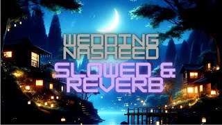 Emotional Wedding Nasheed by Muhammad Al Muqit  slowed amp reverb [upl. by Eylhsa772]