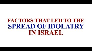 factors that led to spread of idolatry in Israel  reasons that led to spread of idolatry in Israel [upl. by Gabbie]