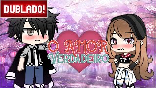 DUBLADO  O AMOR VERDADEIRO  mini filme GACHA LIFE [upl. by Galer]