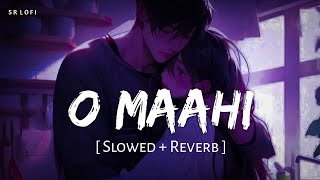 O Maahi Slowed  Reverb  Pritam Arijit Singh  Dunki  SR Lofi [upl. by Wohlert]