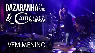 VEM MENINO  Dazaranha Acústico 25 Anos amp Camerata Florianópolis [upl. by Atinrahc132]